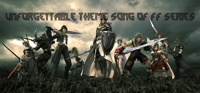 Unforgettable Theme Song of FF Series